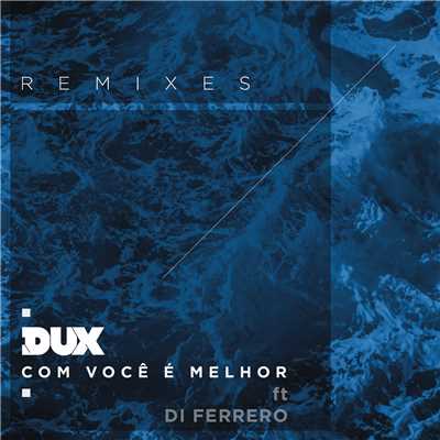 アルバム/Com Voce e Melhor (Remixes) feat.Di Ferrero/DUX