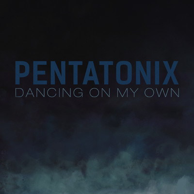 シングル/Dancing On My Own (Robyn Cover)/Pentatonix