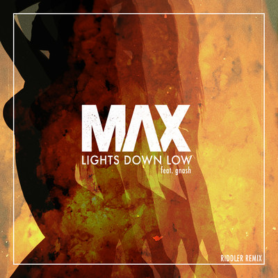 Lights Down Low (Riddler Remix) feat.gnash/MAX