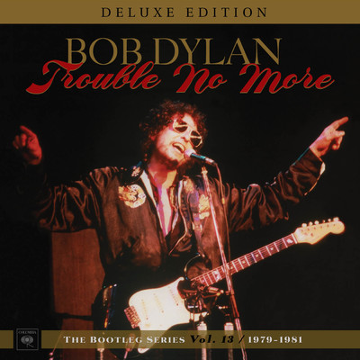 アルバム/Trouble No More: The Bootleg Series, Vol. 13 ／ 1979-1981 (Deluxe Edition)/Bob Dylan