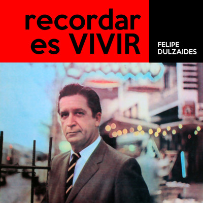 Recordar Es Vivir (Remasterizado)/Felipe Dulzaides