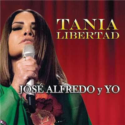 Jose Alfredo y Yo/Tania Libertad
