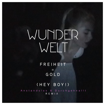 シングル/Freiheit = Gold (Hey Boy！) (Anstandslos & Durchgeknallt Remix)/Wunderwelt