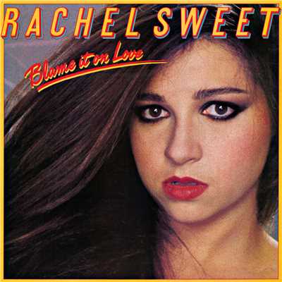 Blame It On Love/Rachel Sweet
