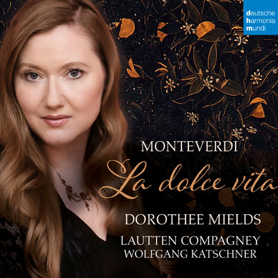 Monteverdi: La dolce vita/Dorothee Mields／Lautten Compagney
