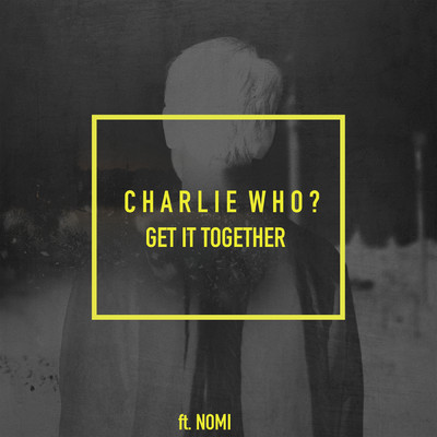 シングル/Get It Together feat.NOMI/Charlie Who？