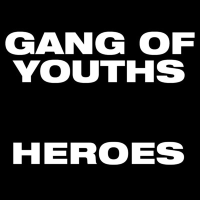 シングル/Heroes/Gang of Youths