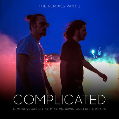Complicated (It's Different Remix) feat.Kiiara/Dimitri Vegas & Like Mike／David Guetta