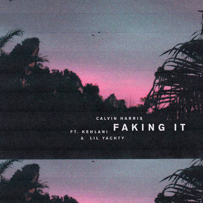 シングル/Faking It (Radio Edit) (Clean) feat.Kehlani,Lil Yachty/Calvin Harris