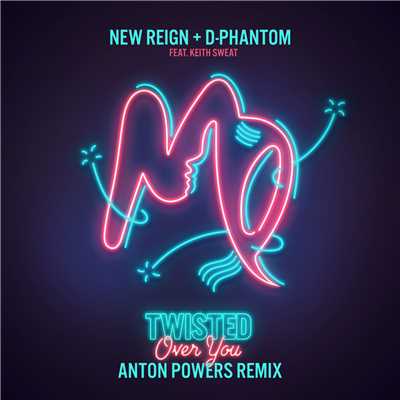 Twisted (Over You) (Anton Powers Remix) feat.Keith Sweat/New Reign & D-Phantom
