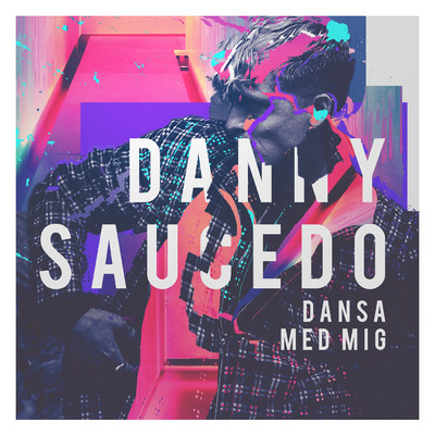 シングル/Dansa med mig/Danny Saucedo