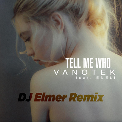 シングル/Tell Me Who (DJ Elemer Remix) feat.ENELI/Vanotek