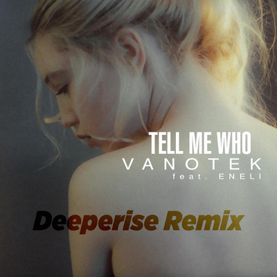 シングル/Tell Me Who (Deeperise Remix) feat.ENELI/Vanotek