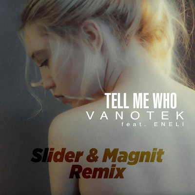 シングル/Tell Me Who (Slider & Magnit Remix) feat.ENELI/Vanotek