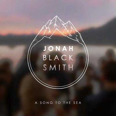A Song to the Sea (Jericho Beach)/Jonah Blacksmith