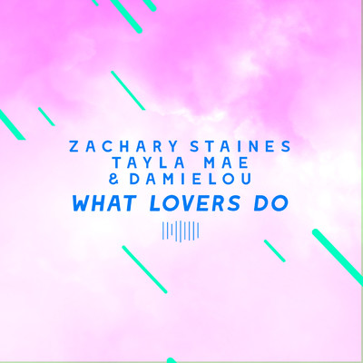 シングル/What Lovers Do (The ShareSpace Australia 2017)/Zachary Staines／Tayla Mae／Damielou