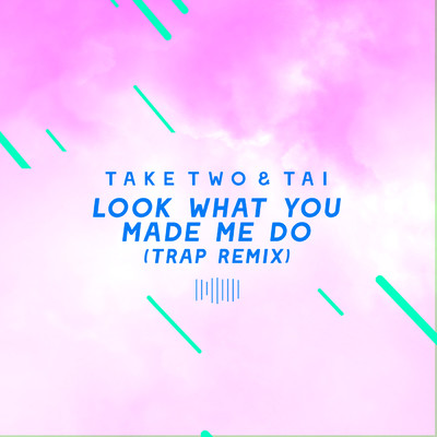 Look What You Made Me Do (Trap Remix) [The ShareSpace Australia 2017]/Take Two／Tai