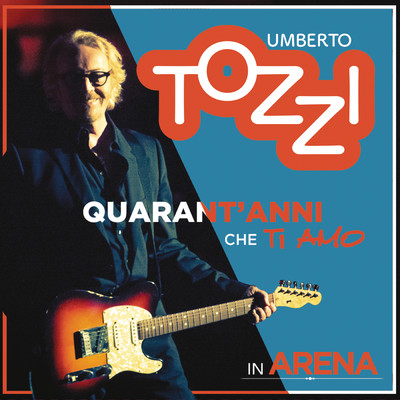 Live all'Arena di Verona - 40 anni che ti amo/Umberto Tozzi