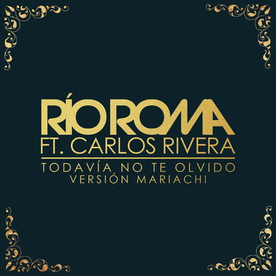 シングル/Todavia No Te Olvido (Version Mariachi) feat.Carlos Rivera/Rio Roma