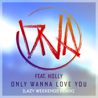 シングル/Only Wanna Love You (Lazy Weekends Remix) feat.Holly/DNA