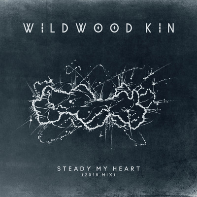 シングル/Steady My Heart (2018 Mix)/Wildwood Kin