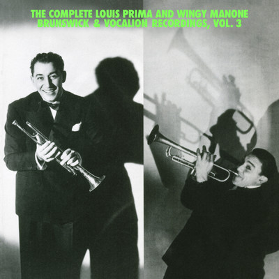 The Complete Louis Prima And Wingy Manone Brunswick & Vocation Recordings, Vol 3/Louis Prima／Joe ”Wingy” Manone