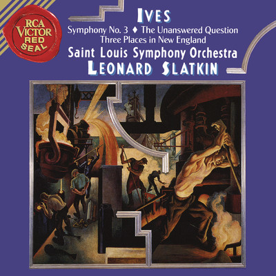 Ives: Symphony 3 & The Unanswered Question & Three Places in New England/Leonard Slatkin