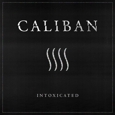 Intoxicated/Caliban
