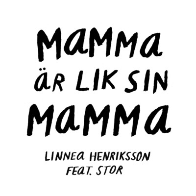 Mamma ar lik sin mamma feat.STOR/Linnea Henriksson