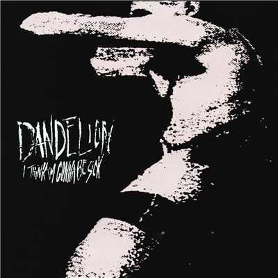 アルバム/I Think I'm Gonna Be Sick/Dandelion