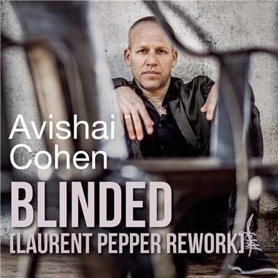 シングル/Blinded (Laurent Pepper Rework)/Avishai Cohen