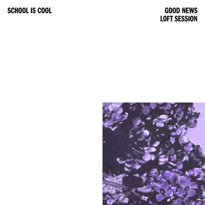 Good News (Loft Session)/School is Cool