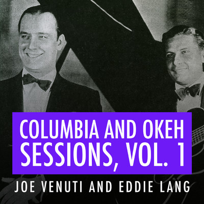 Joe Venuti and Eddie Lang Columbia and Okeh Sessions, Vol. 1/Joe Venuti／Eddie Lang