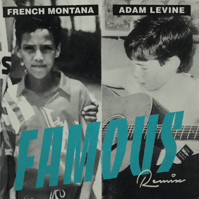 シングル/Famous (Remix) feat.Adam Levine/French Montana