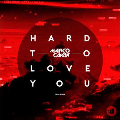 Hard to Love You (Final 28 Mix)/Marco Cavax