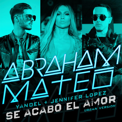 シングル/Se Acabo el Amor (Urban Version)/Abraham Mateo／Yandel／Jennifer Lopez