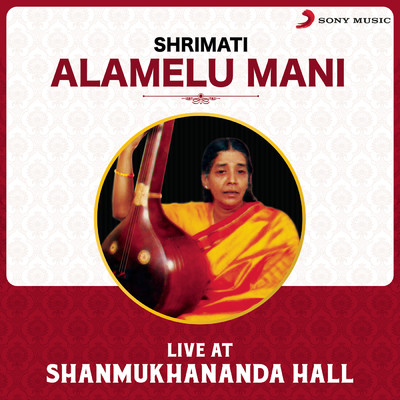 Live at Shanmukhananda Hall/Shrimati Alamelu Mani