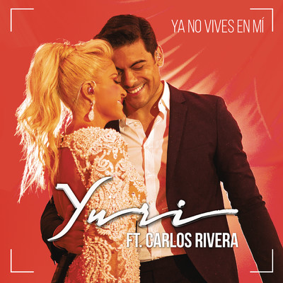Ya No Vives en Mi (Version Pop) feat.Carlos Rivera/Yuri