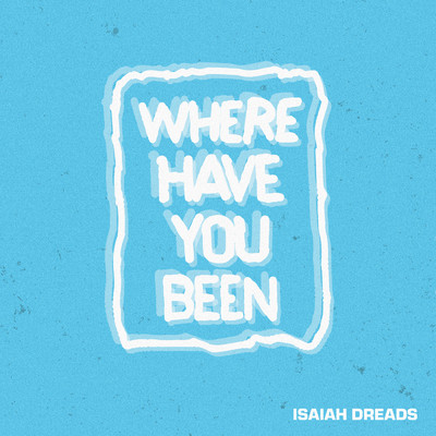 シングル/Where Have You Been (Explicit)/Isaiah Dreads
