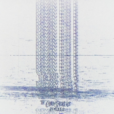 Everybody Hates Me (Remixes)/The Chainsmokers