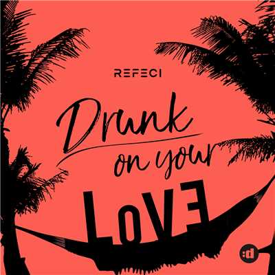 Drunk On Your Love/Refeci