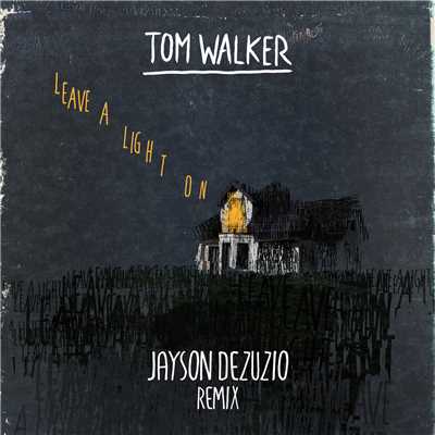 Leave a Light On (Jayson DeZuzio Remix)/Tom Walker