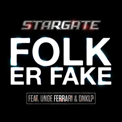 Folk Er Fake feat.Unge Ferrari,OnklP/Stargate