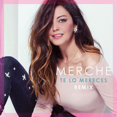 シングル/Te Lo Mereces (Remix)/Merche