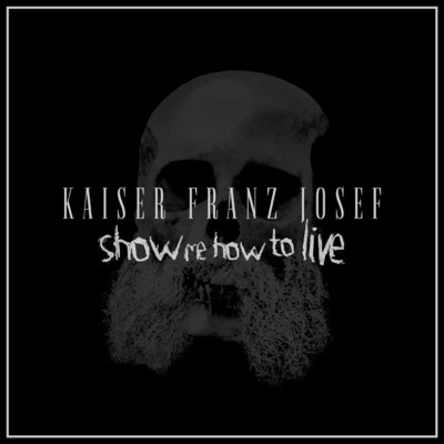 シングル/Show Me How to Live/Kaiser Franz Josef