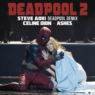 Ashes (Steve Aoki Deadpool Demix)/Celine Dion