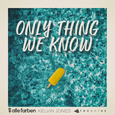 シングル/Only Thing We Know/Alle Farben／YouNotUs／Kelvin Jones