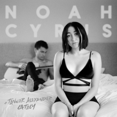 Lately (Explicit)/Noah Cyrus／Tanner Alexander