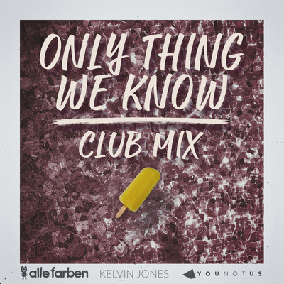 シングル/Only Thing We Know (Club Mix)/Alle Farben／YouNotUs／Kelvin Jones