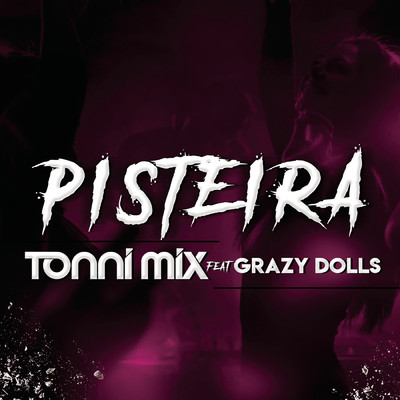 Pisteira (Extended) feat.Grazzy Dolls/Tonni Mix